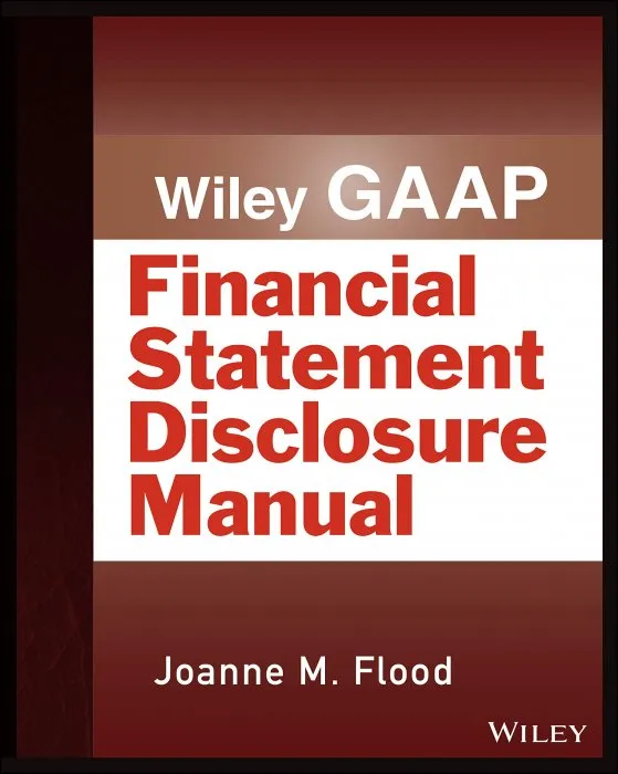 Wiley GAAP: Financial Statement Disclosure Manual (Wiley Regulatory Reporting)