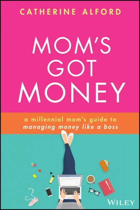 Mom's Got Money: A millennial mom's guide to managing money like a boss, 2nd Edition