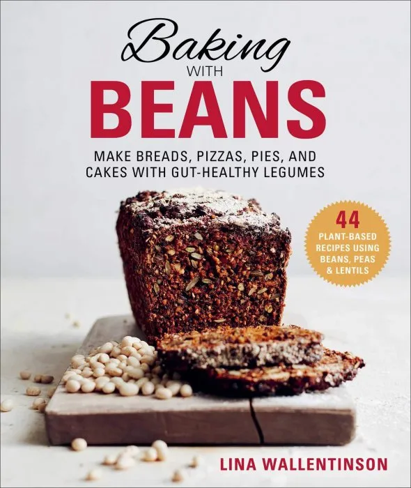 Baking with Beans: Make Breads, Pizzas, Pies, and Cakes with Gut-Healthy Legumes