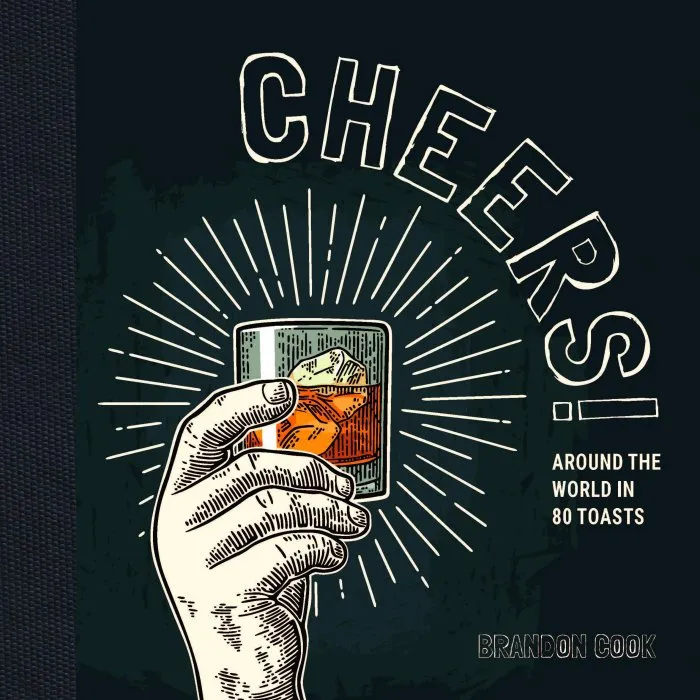 Cheers!: Around the World in 80 Toasts