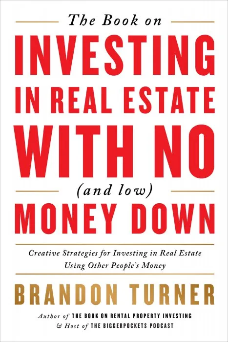 The Book on Investing In Real Estate with No (and Low) Money Down (BiggerPockets Rental Kit), 2nd Edition