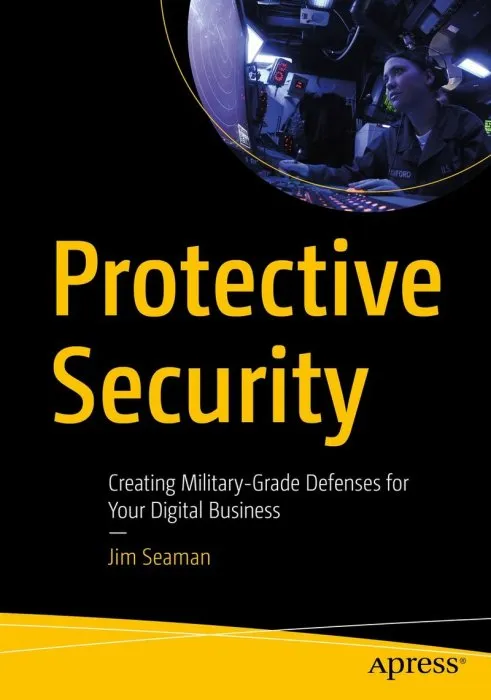 Protective Security: Creating Military-Grade Defenses for Your Digital Business