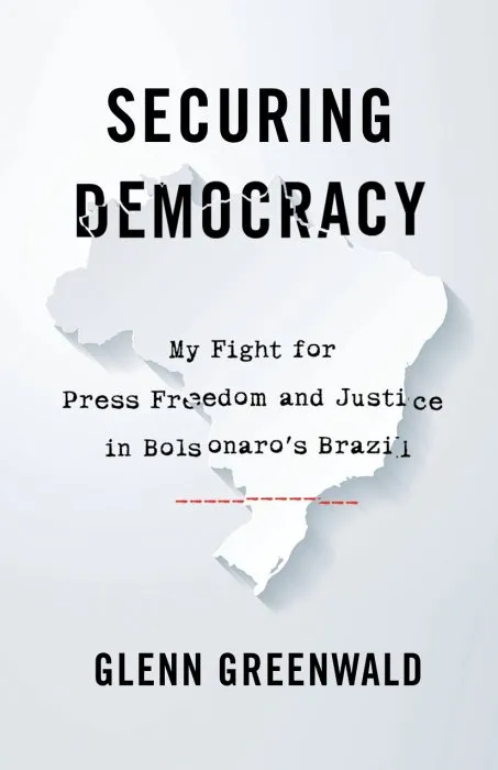 Securing Democracy: My Fight for Press Freedom and Justice in Brazil