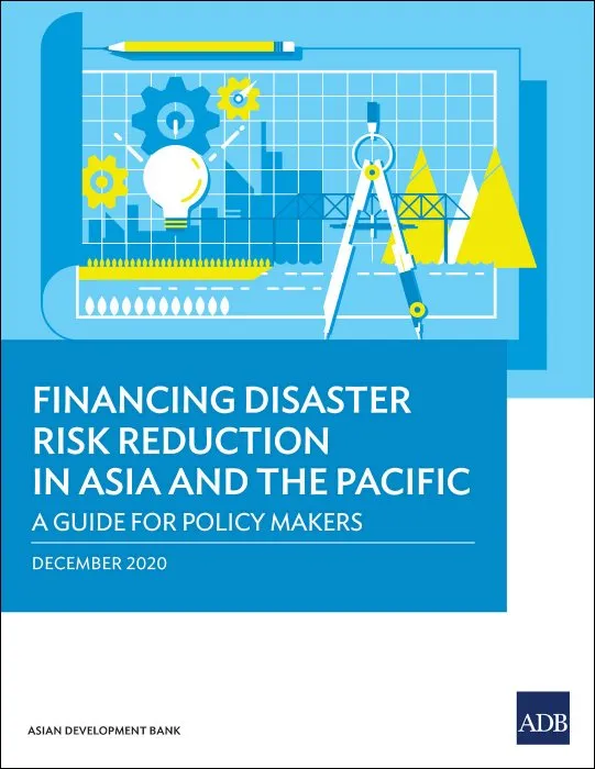 Financing Disaster Risk Reduction in Asia and the Pacific: A Guide for Policy Makers