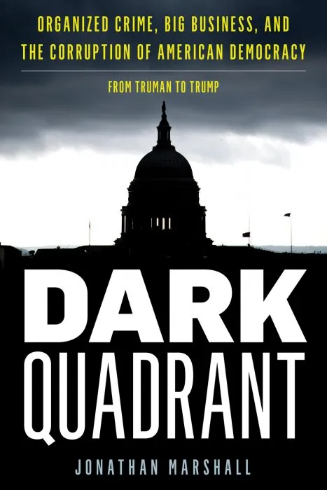 Dark Quadrant: Organized Crime, Big Business, and the Corruption of American Democracy (War and Peace Library)