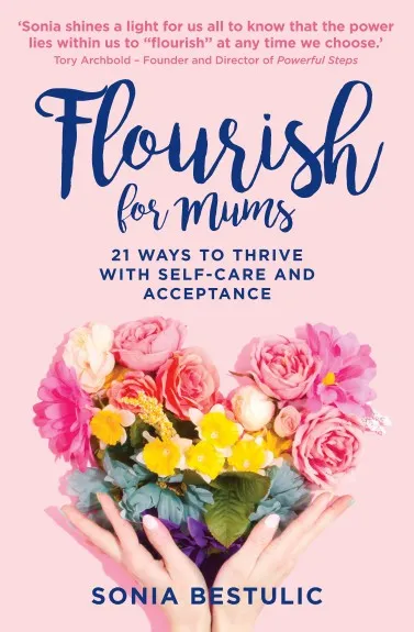 Flourish for Mums: 21 ways to thrive with self-care and acceptance