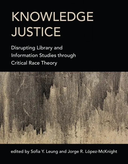 Knowledge Justice: Disrupting Library and Information Studies through Critical Race Theory (The MIT Press)