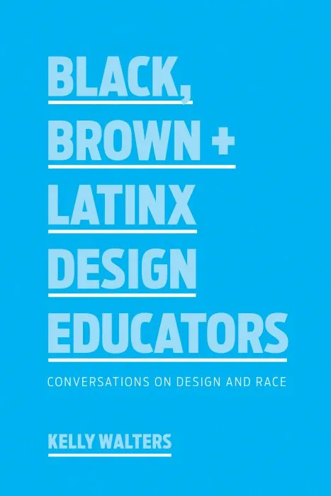 Black, Brown + Latinx Design Educators: Conversations on Design and Race