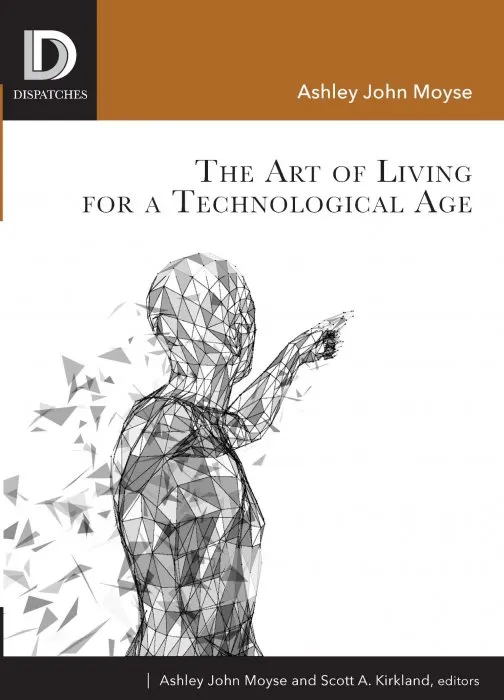 The Art of Living for a Technological Age (Dispatches)