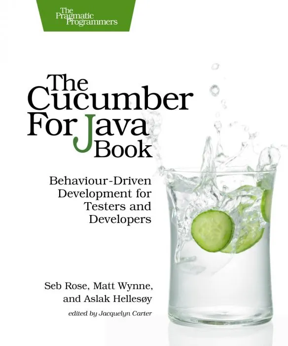 The Cucumber for Java Book: Behaviour-Driven Development for Testers and Developers