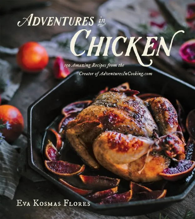 Adventures in Chicken: 150 Amazing Recipes from the Creator of AdventuresInCooking.com