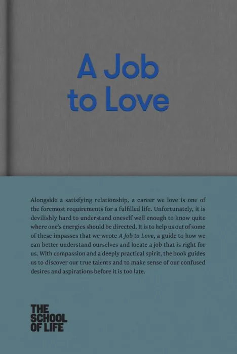 A Job to Love: A practical guide to finding fulfilling work by better understanding yourself (The School of Life Library)