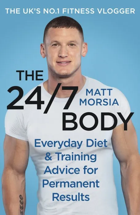 The 24/7 Body: The Sunday Times bestselling guide to diet and training