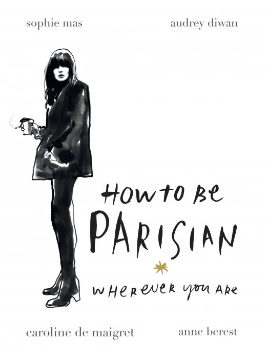 How to Be Parisian: Wherever You Are