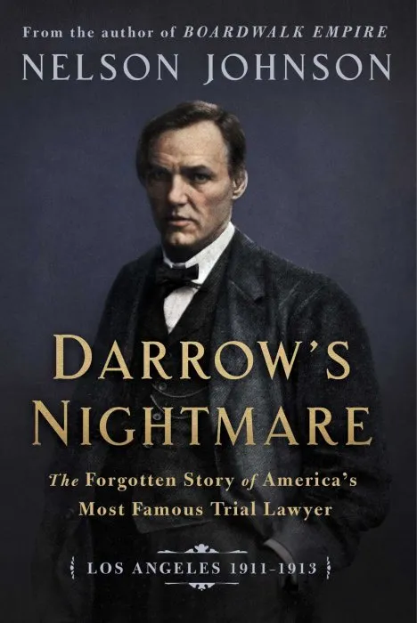 Darrow's Nightmare: The Forgotten Story of America's Most Famous Trial Lawyer (Los Angeles 1911–1913)