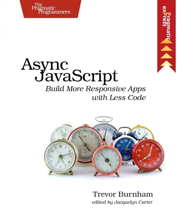 Async jаvascript: Build More Responsive Apps with Less Code