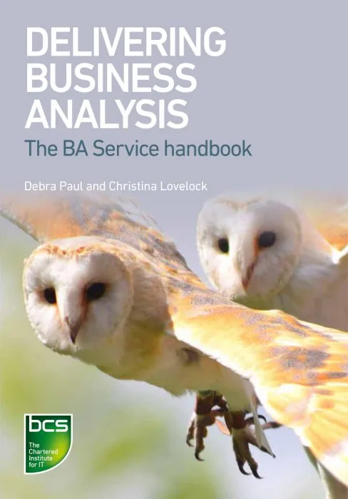 Delivering Business Analysis: The BA Service handbook