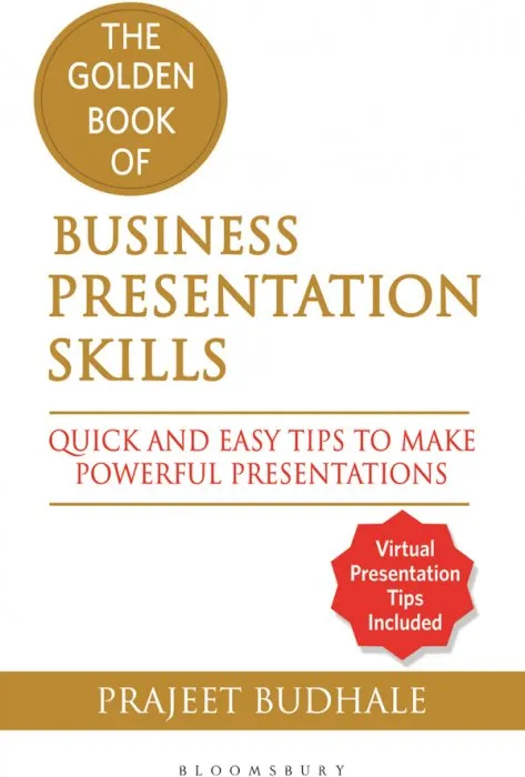 The Golden Book of Business Presentation Skills: Quick and Easy Tips to Make Powerful Presentations