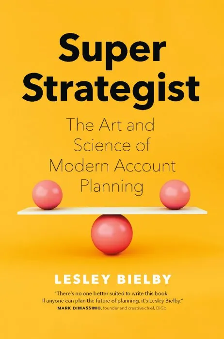 Super Strategist: The Art and Science of Modern Account Planning
