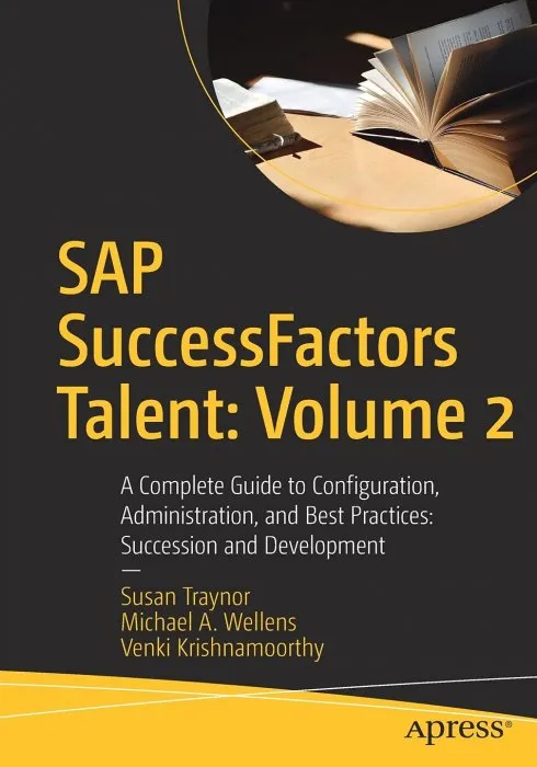 SAP SuccessFactors Talent: Volume 2: A Complete Guide to Configuration, Administration, and Best Practices