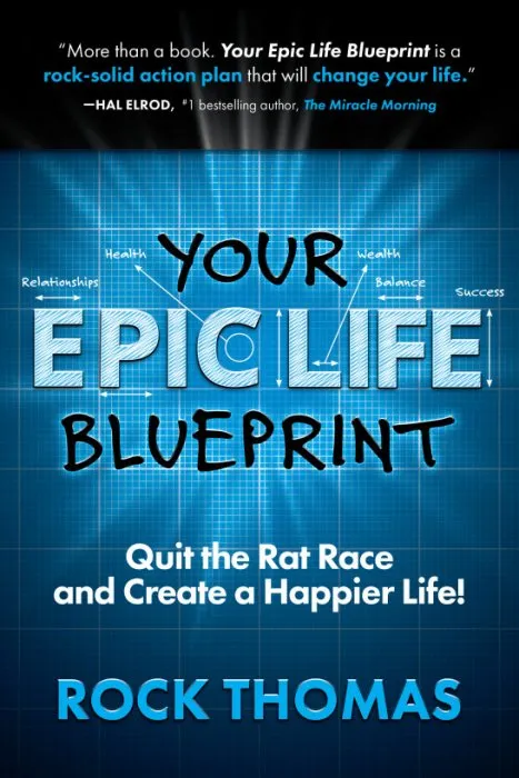 Your Epic Life Blueprint: Quit the Rat Race and Create a Happier Life!