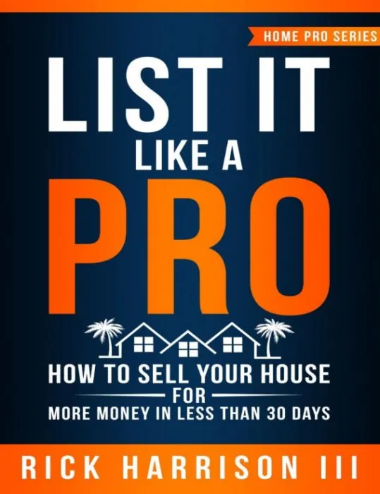 List It Like a Pro: How to Sell Your House For More Money In Less Than 30 Days