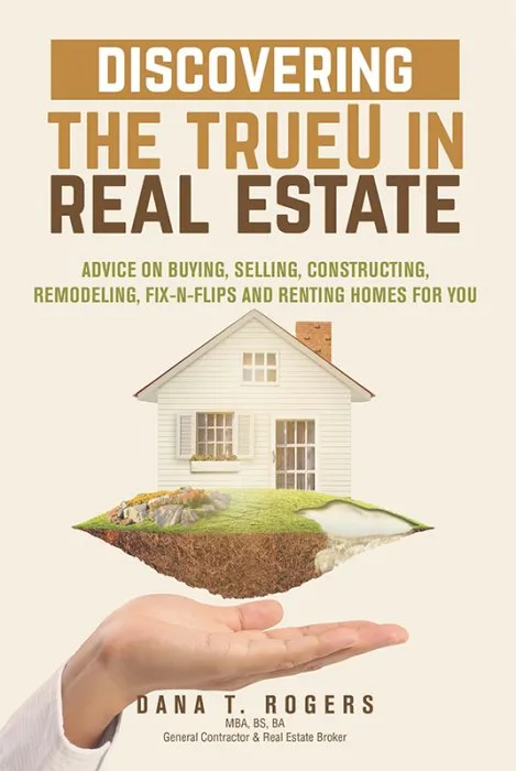 Discovering the TrueU in Real Estate: Advice on Buying, Selling, Constructing, Remodeling, Fix-n-Flips & Renting