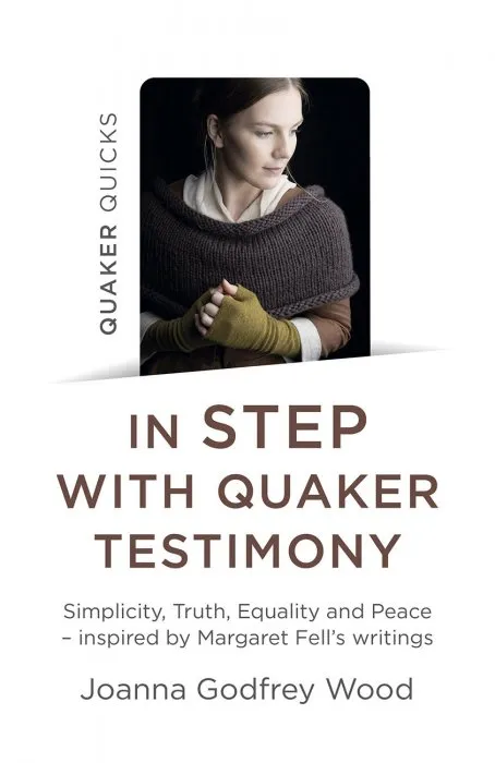 Quaker Quicks: In Step with Quaker Testimony: Simplicity, Truth, Equality And Peace - Inspired By Margaret Fell's Writings