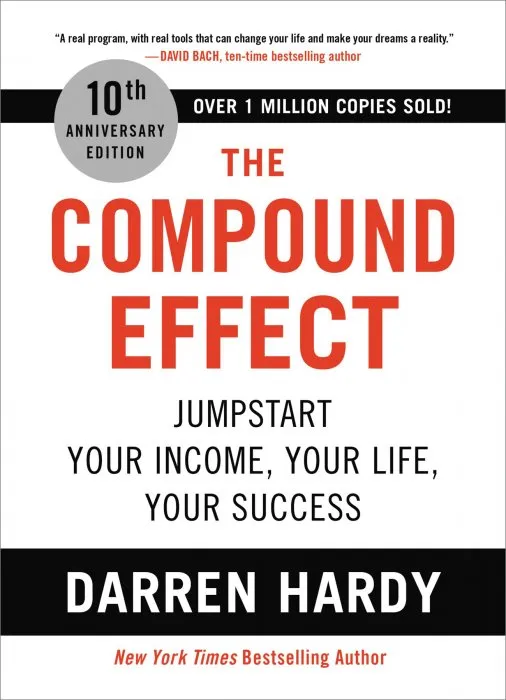 The Compound Effect: Jumpstart Your Income, Your Life, Your Success, 10th Anniversary Edition