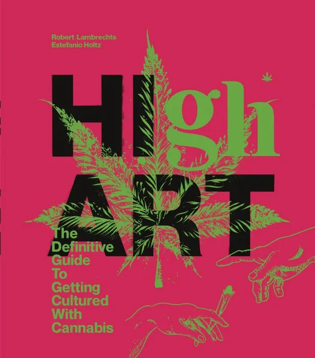High Art: The Definitive Guide to Getting Cultured with Cannabis