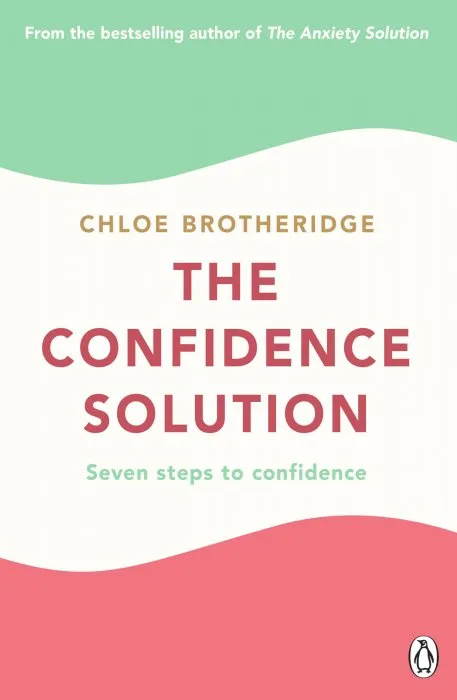 The Confidence Solution: Seven Steps to Confidence
