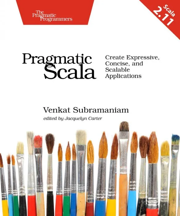 Pragmatic Scala: Create Expressive, Concise, and Scalable Applications