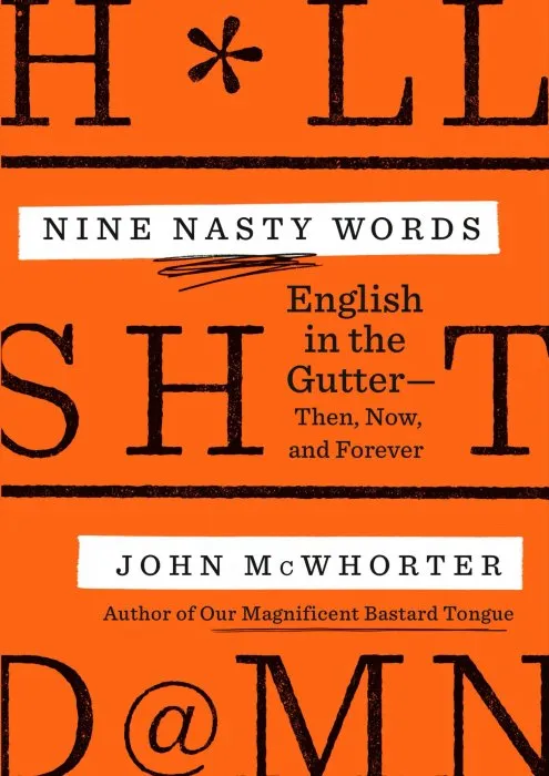 Nine Nasty Words: English in the Gutter: Then, Now, and Forever