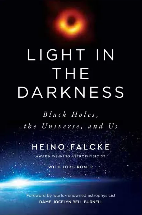 Light in the Darkness: Black Holes, the Universe, and Us