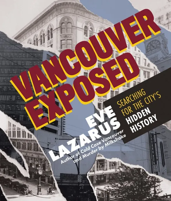 Vancouver Exposed: Searching for the City's Hidden History, UK Edition
