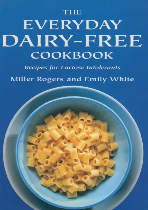 The Everyday Dairy-Free Cookbook: Recipes for Lactose Intolerants