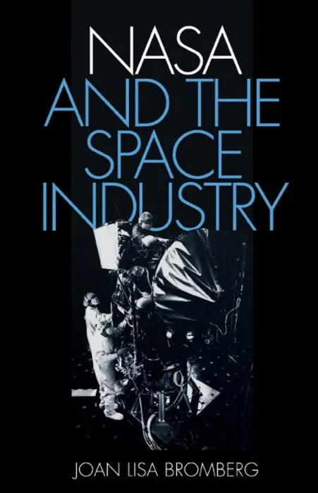 NASA and the Space Industry (New In Nasa History)
