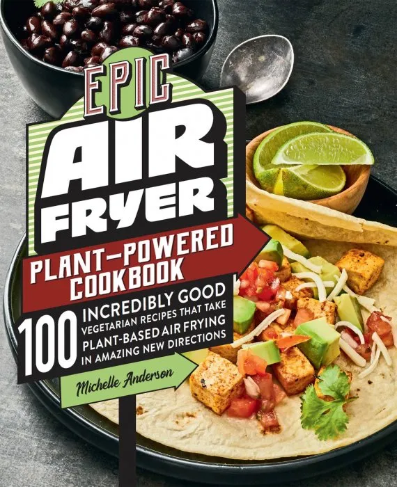 Epic Air Fryer Plant-Powered Cookbook