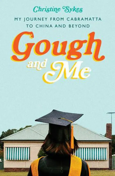 Gough and Me: My Journey from Cabramatta to China and beyond