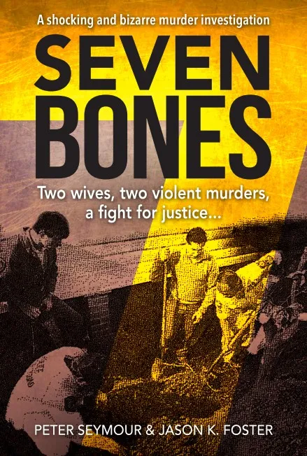 Seven Bones: Two Wives, Two Violent Murders, A Fight For Justice