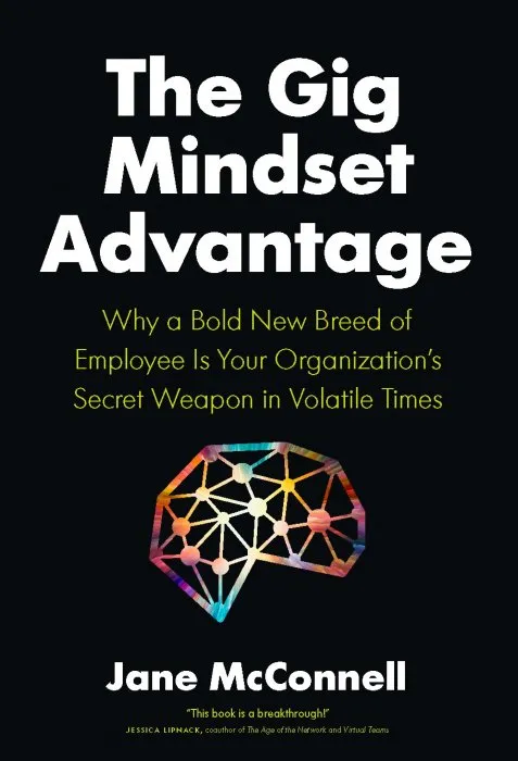 The Gig Mindset Advantage: Why a Bold New Breed of Employee is Your Organization's Secret Weapon in Volatile Times