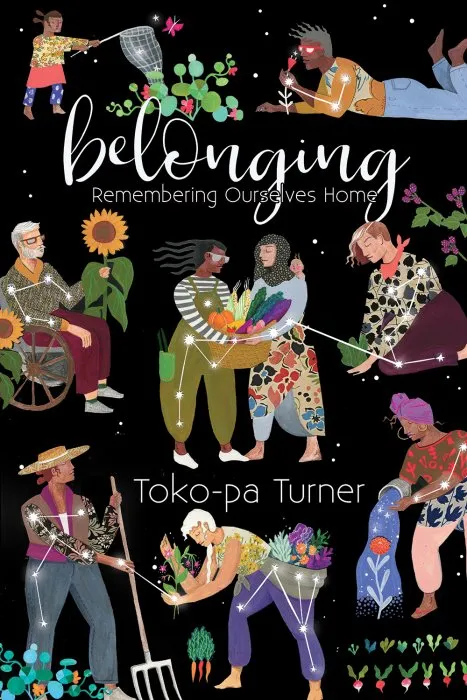 Belonging: Remembering Ourselves Home