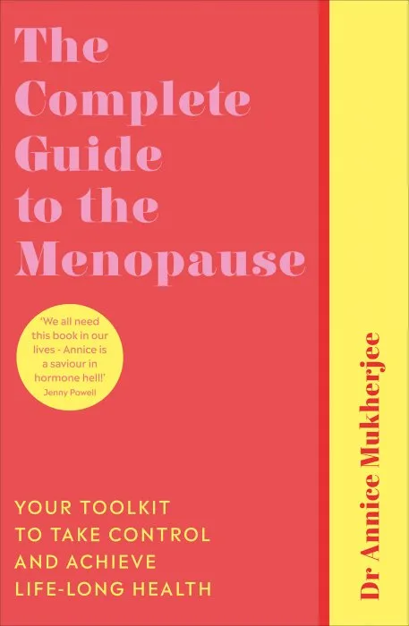 The Complete Guide to the Menopause: Your Toolkit to Take Control and Achieve Life-Long Health