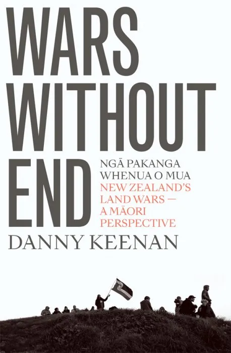 Wars Without End: New Zealand's Land Wars – A Maori Perspective