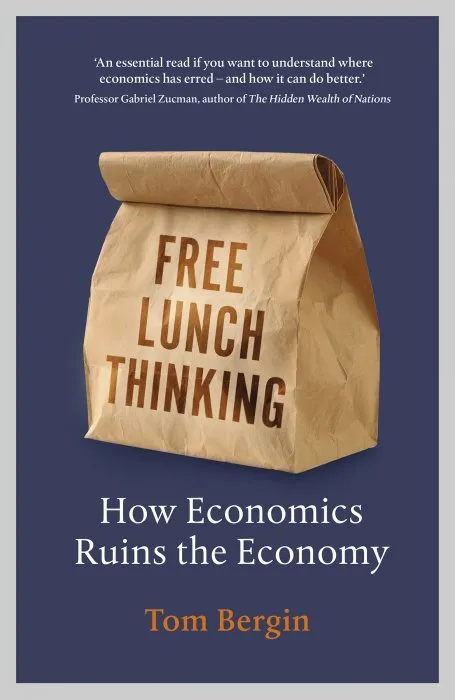 Free Lunch Thinking: How Economics Ruins the Economy