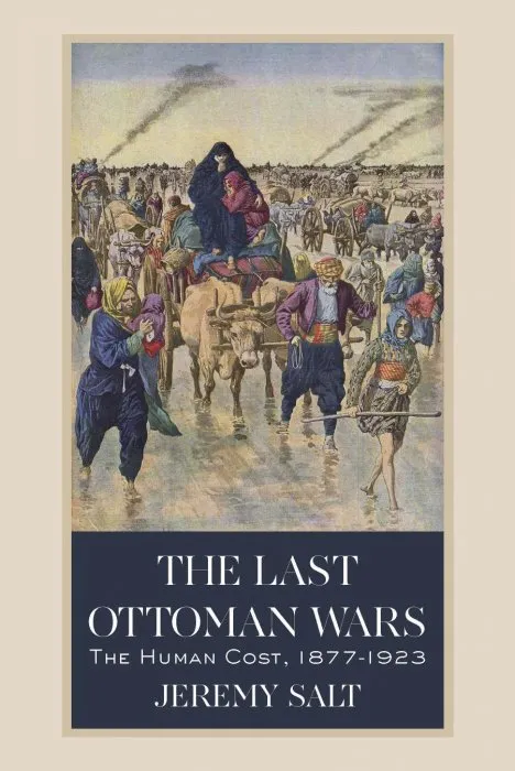 The Last Ottoman Wars: The Human Cost, 1877–1923