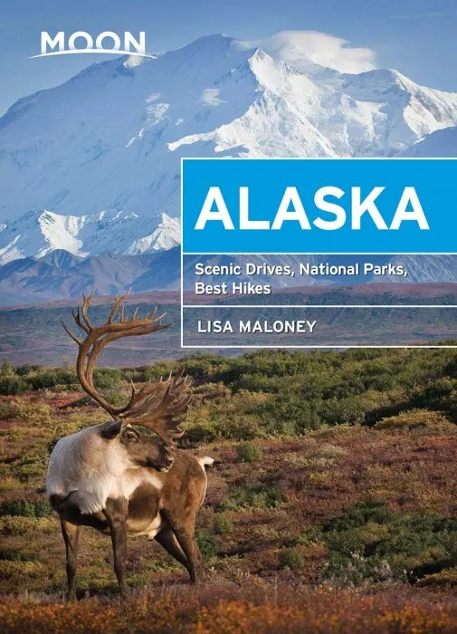 Moon Alaska: Scenic Drives, National Parks, Best Hikes (Travel Guide), 2nd Edition