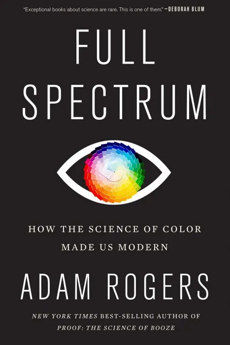 Full Spectrum: How the Science of Color Made Us Modern