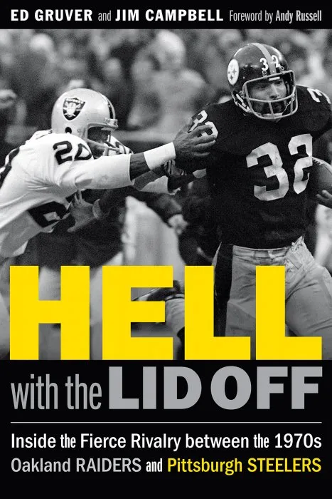 Hell with the Lid Off: Inside the Fierce Rivalry between the 1970s Oakland Raiders and Pittsburgh Steelers