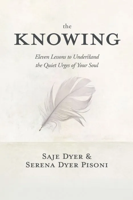 The Knowing: 11 Lessons to Understand the Quiet Urges of Your Soul